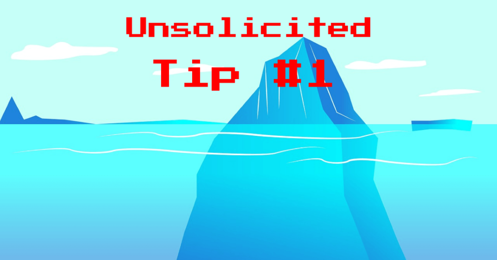 Unsolicited Tip #1